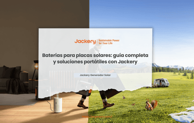 Baterías para placas solares: guía completa y soluciones portátiles con Jackery